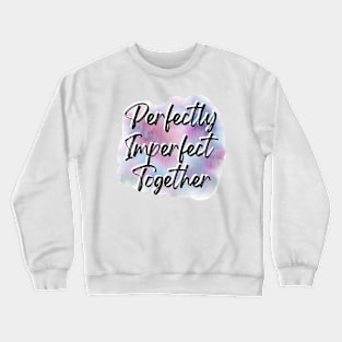 "Perfectly Imperfect Together" Crewneck Sweatshirt